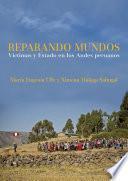 Reparando mundos: Víctimas y Estado en los Andes peruanos