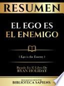 Resumen - El Ego Es El Enemigo (Ego Is The Enemy) - Basado En El Libro De Ryan Holiday