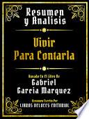 Resumen Y Analisis - Vivir Para Contarla - Basado En El Libro De Gabriel Garcia Marquez