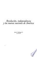 Revolución, independencia y las nuevas naciones de América