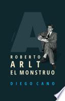 Roberto Arlt. El monstruo