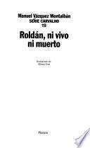 Roldán, ni vivo ni muerto