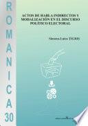 ROMANICA 30 – ACTOS DE HABLA INDIRECTOS Y MODALIZACIÓN EN EL DISCURSO POLÍTICO ELECTORAL