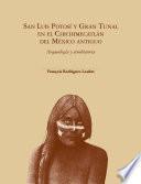 San Luis Potosí y Gran Tunal en el Chichimecatlán del México antiguo Arqueología y etnohistoria