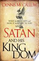 Satan and His Kingdom: What the Bible Says and How It Matters to You