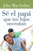 Sé el papá que tus hijos necesitan