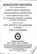 Semanario erudito, que comprehende varias obras inéditas, críticas, morales, instructivas, políticas, históricas, satíricas y jocosas de nuestro mejores autores antiguos y modernos