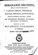 Semanario erudito, que comprehende varias obras ineditas, criticas, morales, instructivas, politicas, historicas, satiricas, y jocosas, de nuestros mejores autores antiguos, y modernos