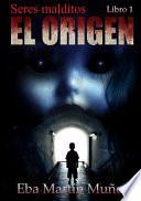 Seres Malditos. El Origen (Libro 1)