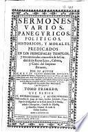 Sermones varios, panegyricos, historicos y morales predicados en los principales templos y mas autorizados concursos de la Ciudad de los Reyes Lima, Cabeza y Corte del Imperio Peruano