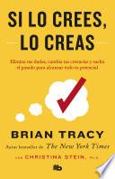 Si lo Crees, lo Creas: Elimina Tus Dudas, Cambia Tus Creencias y Suelta el Pasado para Alcanzar Todo Tu Potencial / Believe It to Achieve It