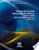 Sistema de Cuentas Nacionales de México. Cuenta satélite del sector salud de México 2008-2010