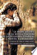 “LA MADRE AUSENTE EN LA NOVELA FEMENINA DE LA POSGUERRA ESPAÑOLA: PÉRDIDA Y LIBERACIÓN”.