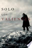 Solo los Valientes (El Camino del Acero—Libro 2)