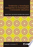 Tendencias y tecnologías emergentes en investigación e innovación educativa