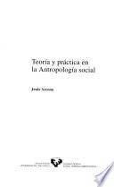 Teoría y práctica en la antropología social