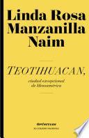 Teotihuacan, ciudad excepcional de Mesoamérica