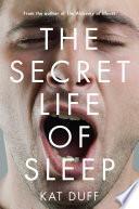 The Secret Life of Sleep