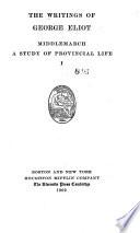 The Writings of George Eliot: Middlemarch, a study of provincial life