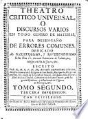 Theatro Critico Universal, O Discursos Varios En Todo Genero De Materias, Para Desengaño De Errores Comunes