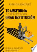 Transforma tu pequeña empresa en una gran institución