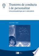 Trastorns de conducta i de personalitat. Una psicopatologia per a educadors