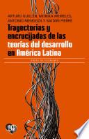 Trayectorias y encrucijadas de las teorías del desarrollo en América Latina