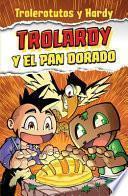 Trolardy Y El Pan Dorado