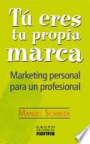 TU ERES TU PROPIA MARCA: MARKETING PERSONAL PARA UN PROFESIONAL