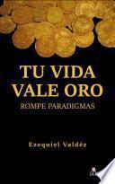 Tu vida vale oro