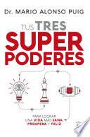 Tus tres superpoderes para lograr una vida más sana, próspera y feliz