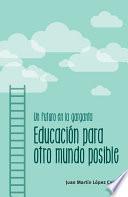 Un futuro en la garganta. Educación para otro mundo posible