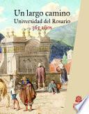 Un largo camino.Universidad del Rosario, 365 años