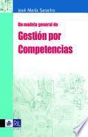 Un modelo general de gestion por competencias. Modelos y metodologias para la identificacion y construccion de competencias