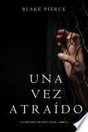 Una Vez Atraído (Un Misterio de Riley Paige—Libro 4)