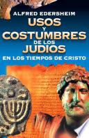 Usos y costumbres de los Judíos en los tiempos de Cristo