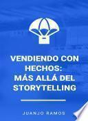 Vendiendo con hechos: Más allá del Storytelling