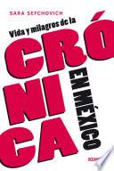 Vida y milagros de la crónica en México