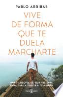 Vive de forma que te duela marcharte