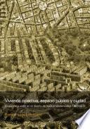 Vivienda colectiva, espacio público y ciudad