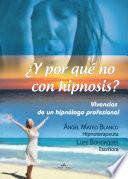 ¿Y por qué no con hipnosis? (Vivencias de un hipnólogo profesional)