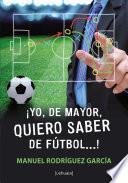 ¡Yo, de mayor, quiero saber de fútbol...!