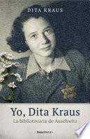 Yo, Dita Kraus. La bibliotecaria de Auschwitz